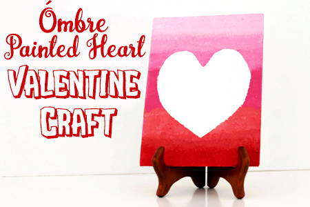 Ombré Painted Heart Valentine Craft - Grandma Ideas